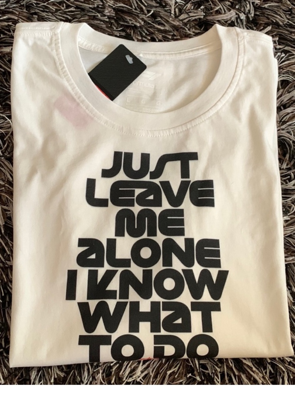 F1 tee - Just Leave Me Alone I Know What To Do